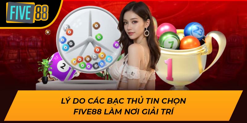 Cơ Hội Thắng Lớn Mỗi Ngày Khi Chơi Dàn Đề 64 Số Tại Five88 3 Lý do các bạc thủ tin chọn Five88 làm nơi giải trí