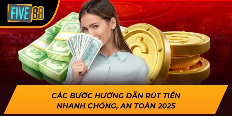 Hướng Dẫn Rút Tiền Five88 Chi Tiết Chỉ Sau Vài Phút 3 Các bước hướng dẫn rút tiền nhanh chóng, an toàn 2025